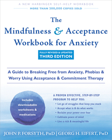 The Mindfulness and Acceptance Workbook for Anxiety: A Guide to Breaking Free from Anxiety, Phobias, and Worry Using Acceptance and Commitment Therapy