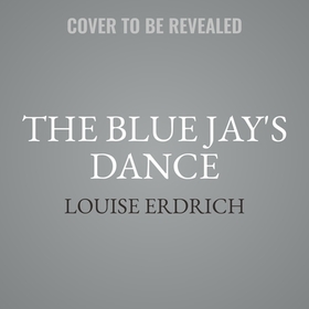 The Blue Jay's Dance Lib/E: A Memoir of Early Motherhood