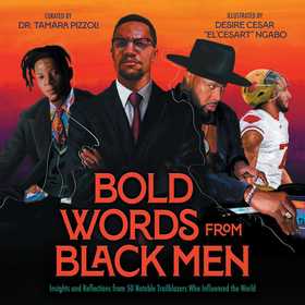 Bold Words from Black Men: Insights and Reflections from 50 Notable Trailblazers Who Influenced the World