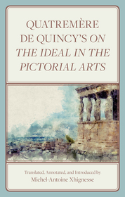 Quatreme?re de Quincy's On the Ideal in the Pictorial Arts Quatreme?re de Quincy's On the Ideal in the Pictorial Arts