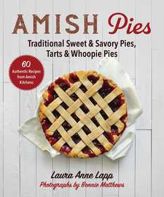 Amish Pies: Traditional Fruit, Nut, Cream, Chocolate, and Custard Pies