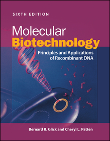 Molecular Biotechnology ? Principles and Applications of Recombinant DNA, 6th Edition: Principles and Applications of Recombinant DNA