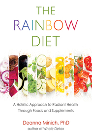 The Rainbow Diet: A Guidebook to the Science and Art of Colorful Foods for Healthy Hormones (Eat the Rainbow for Healthy Foods)