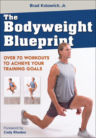 The Bodyweight Blueprint: Over 70 Workouts to Achieve Your Training Goals