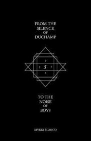 From the Silence of Duchamp to the Noise of Boys