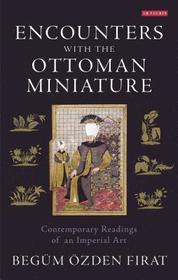 Encounters with the Ottoman Miniature: Contemporary Readings of an Imperial Art