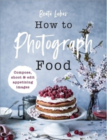 How to Photograph Food: Simple Techniques for Appetising Images