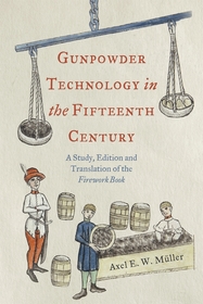 Gunpowder Technology in the Fifteenth Century ? A Study, Edition and Translation of the Firework Book: A Study, Edition and Translation of the Firework Book