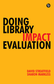 Doing Library Impact Evaluation: Enhancing value and performance in libraries