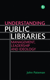 Understanding Public Libraries: Management, Leadership and Ideology