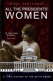 All the Presidents' Women: A Sex History of the White House