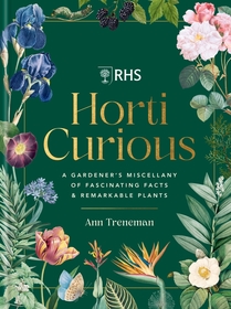 RHS Horti Curious: A Gardener's Miscellany of Fascinating Facts & Remarkable Plants