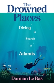 The Drowned Places: Diving in Search of Atlantis