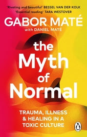 The Myth of Normal: Illness, health & healing in a toxic culture