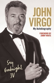 John Virgo: Say Goodnight, JV - My Autobiography: Say Goodnight, Jv: My Autobiography