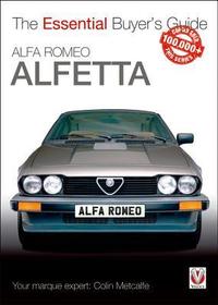 Alfa Romeo Alfetta: All Saloon/Sedan Models 1972 to 1984 & Coupé Models 1974 to 1987: Essential Buyer's Guide