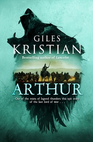 Arthur: Out of the mists of myth and legend thunders the ultimate Arthurian tale from the Sunday Times bestselling author of Lancelot