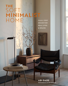 The Soft Minimalist Home: Calm, cosy decor for real lives and spaces