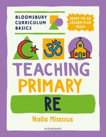 Bloomsbury Curriculum Basics: Teaching Primary RE