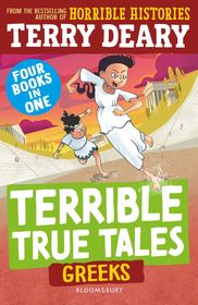 Terrible True Tales: Greeks: From the author of Horrible Histories, perfect for 7+