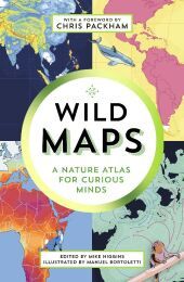 The Wild Maps: A Nature Atlas for Curious Minds