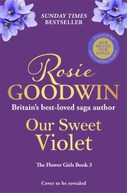 Our Sweet Violet: The third book in the Flower Girls collection from Britain's best-loved saga author