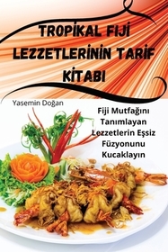 Tropİkal Fijİ Lezzetlerİnİn Tarİf Kİtabi