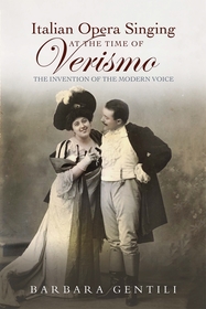 Italian Opera Singing at the Time of Verismo ? The Invention of the Modern Voice: The Invention of the Modern Voice