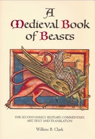 A Medieval Book of Beasts ? The Second?Family Bestiary. Commentary, Art, Text and Translation.: The Second-Family Bestiary. Commentary, Art, Text and Translation.