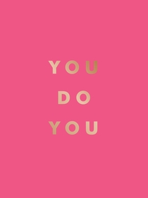 You Do You: Quotes to Uplift, Empower and Inspire