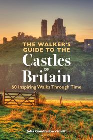 The Walker?s Guide to the Castles of Britain: 60 Inspiring Walks through Time