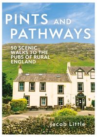 Pints and Pathways: 50 Scenic Walks to the Pubs of Rural England