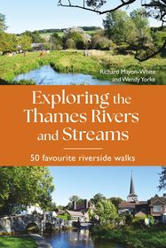 Exploring the Thames Rivers and Streams: 50 favourite riverside walks