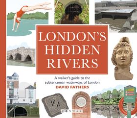 London's Hidden Rivers: A walker's guide to the subterranean waterways of London