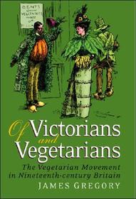 Of Victorians and Vegetarians: The Vegetarian Movement in Nineteenth-century Britain