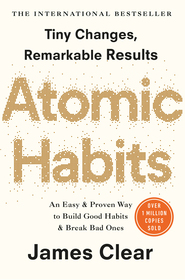 Atomic Habits: Tiny Changes, Remarkable Results