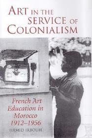 Art in the Service of Colonialism: French Art Education in Morocco 1912-1956