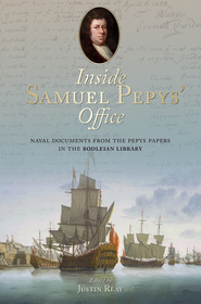 Inside Samuel Pepys? Office ? Naval Documents from the Pepys Papers in the Edited by the Bodleian Library: Naval Documents from the Pepys Papers in the Bodleian Library