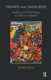 Franks and Saracens: Reality and Fantasy in the Crusades