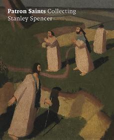 Patron Saints ? Collecting Stanley Spencer: Collecting Stanley Spencer