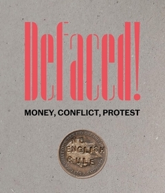 Defaced! ? Money, Conflict, Protest: Money, Conflict, Protest