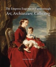 The Empress Eugénie in England ? Art, Architecture, Collecting: Art, Architecture, Collecting