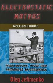 Electrostatic Motors: Their History, Types & Principles of Operation -- Revised Edition