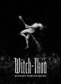 Witch-Ikon: Witchcraft in Art and Artifact