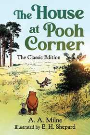 The House at Pooh Corner: The Classic Edition (Winnie the Pooh Book