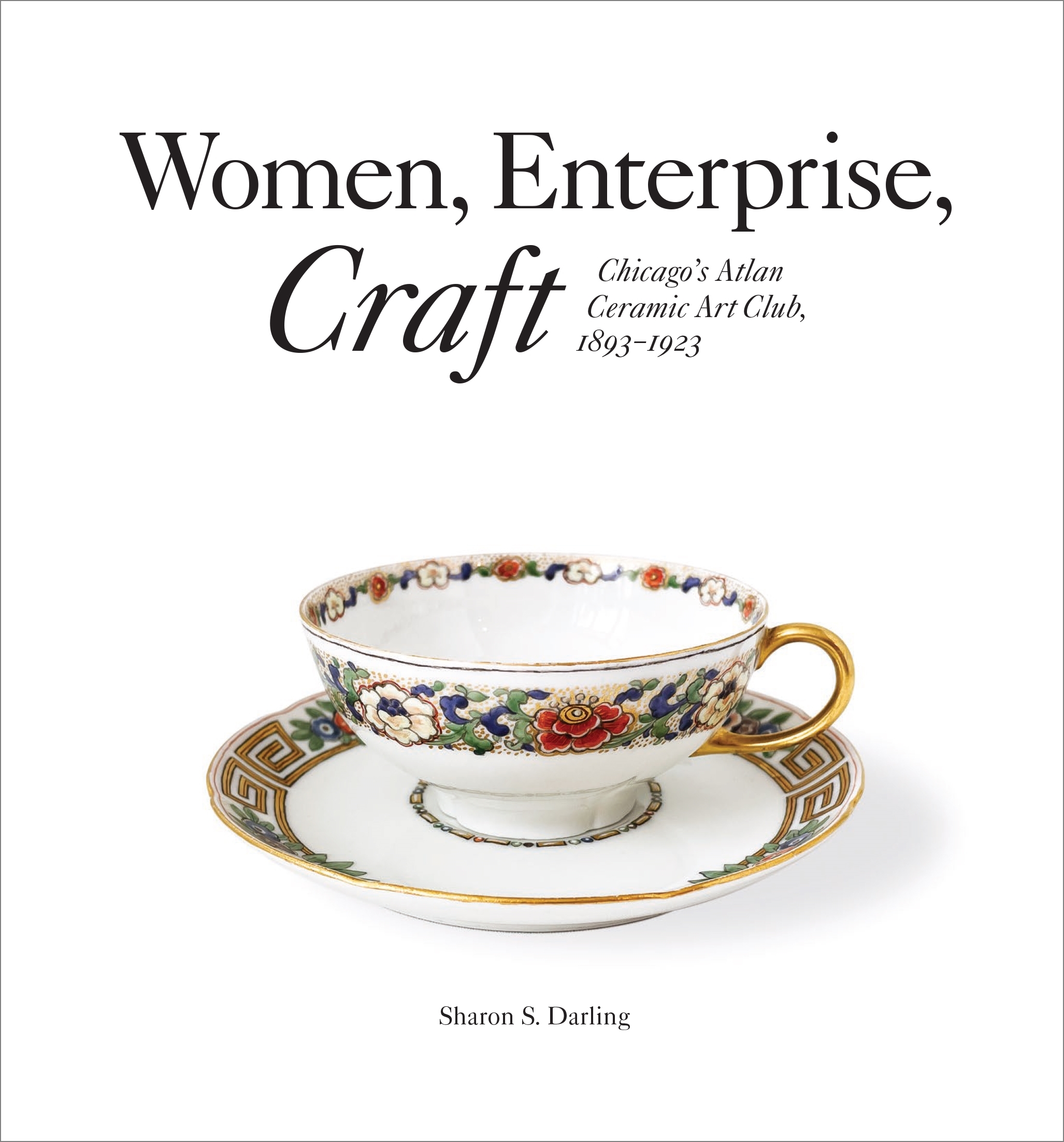 Women, Enterprise, Craft: Chicago?s Atlan Ceramic Art Club, 1893?1923