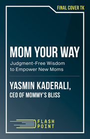 Mom Your Way: Judgment-Free Wisdom to Empower New Moms