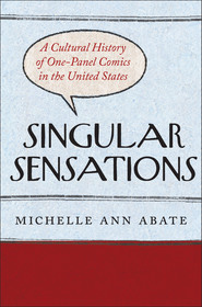 Singular Sensations ? A Cultural History of One?Panel Comics in the United States: A Cultural History of One-Panel Comics in the United States