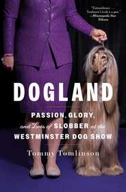 Dogland: Passion, Glory, and Lots of Slobber at the Westminster Dog Show