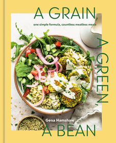 A Grain, a Green, a Bean: One Simple Formula, Countless Meatless Meals [A Plant-Based Cookbook]